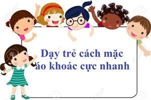 Dạy trẻ kỹ năng mặc áo khoác