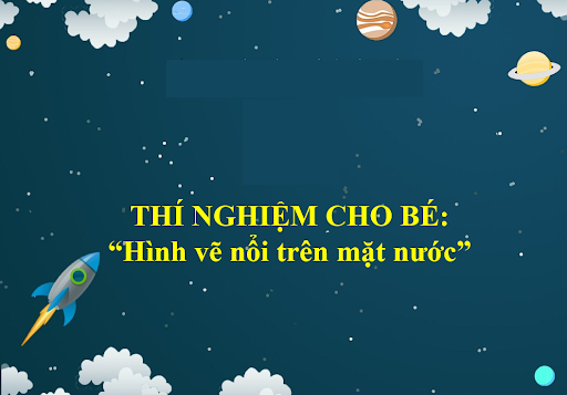 Thí nghiệm vui: Hình vẽ nổi trênmặt nước