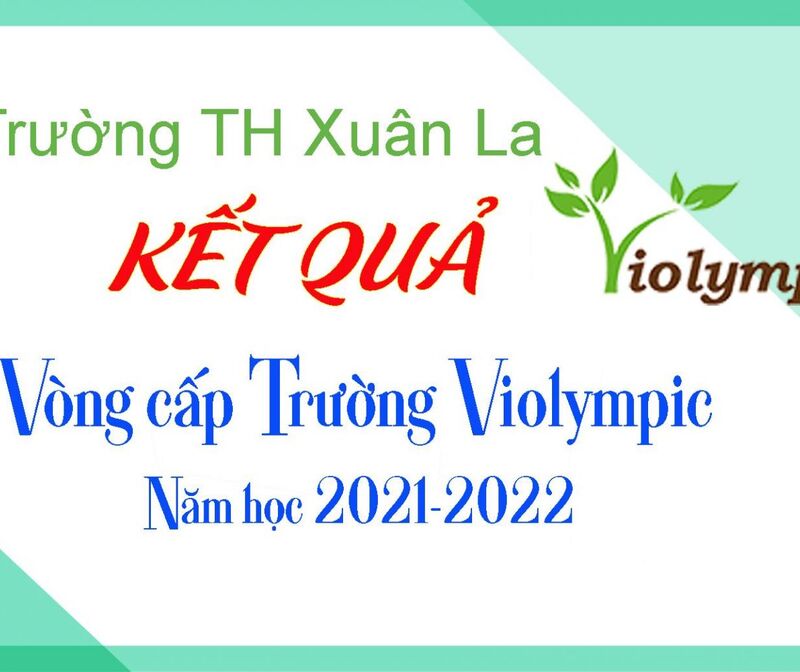 Kết quả Vòng thi Violympic cấp Trường – Năm học 2021 - 2022.