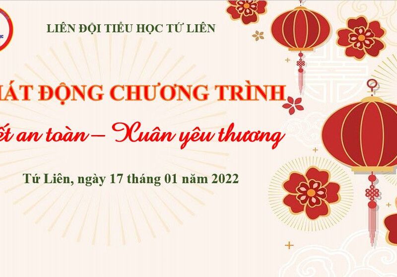 TRƯỜNG TH TỨ LIÊN: PHÁT ĐỘNG CHƯƠNG TRÌNH TẾT AN TOÀN - XUÂN YÊU THƯƠNG