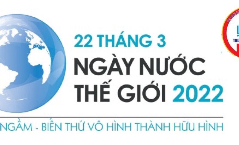 TRƯỜNG TH TỨ LIÊN: Tuyên truyền Ngày Nước thế giới 2022: Giá trị của nước ngầm trong hệ thống nước và thích ứng với biến đổi khí hậu