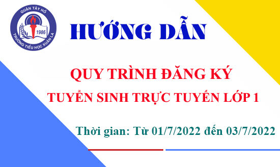 HƯỚNG DẪN QUY TRÌNH ĐĂNG KÝ TUYỂN SINH TRỰC TUYẾN LỚP 1 NĂM HỌC 2022 - 2023