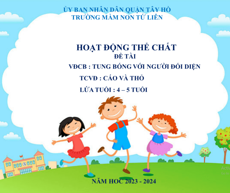Phát triển vận động:  - VĐCB: Tung bóng với người đối diện  - TCVĐ: Cáo và thỏ