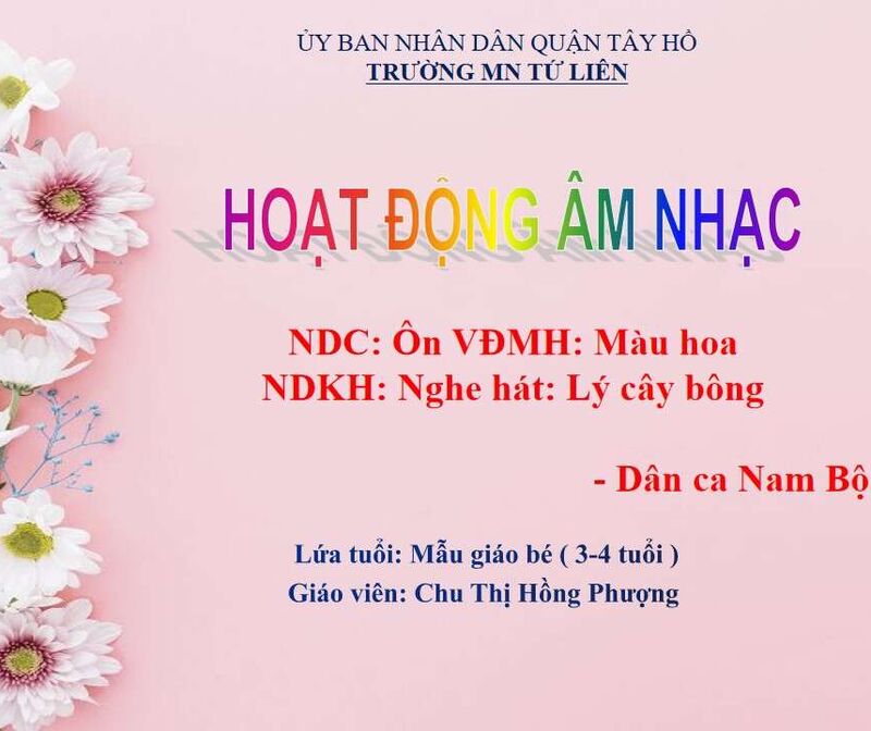 Hoạt động âm nhạc: Ôn hát " Màu hoa " - Nghe hát " Lý cây bông" - dân ca Nam Bộ