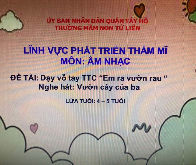 Hoạt động âm nhạc :NDTT: Vỗ tay theo TTC: “ Em ra vườn rau” - NDKH:Nghe hát “Vườn cây của ba”