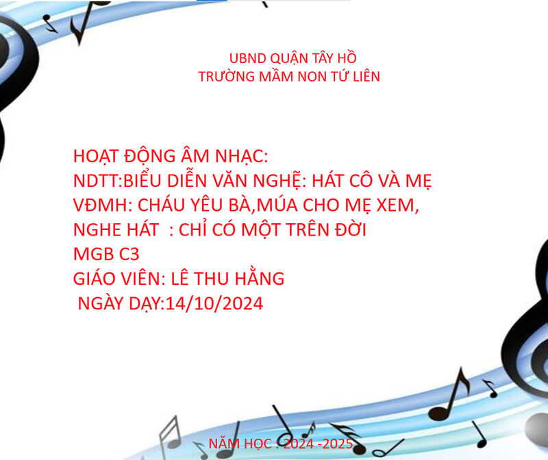 HOẠT ĐỘNG ÂM NHẠC: NDTT:BIỂU DIỄN VĂN NGHỆ: HÁT CÔ VÀ MẸ VĐMH: CHÁU YÊU BÀ,MÚA CHO MẸ XEM, NGHE HÁT  : CHỈ CÓ MỘT TRÊN ĐỜI