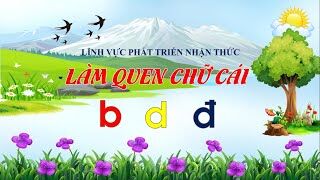 Làm quen chữ cái: Làm quen chữ cái d - đ.