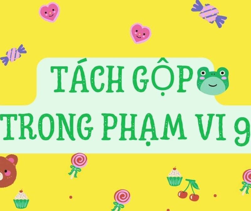 Làm quen với toán: Tách gộp 1 nhóm có 9 đối tượng thành 2 phần bằng các cách khác nhau