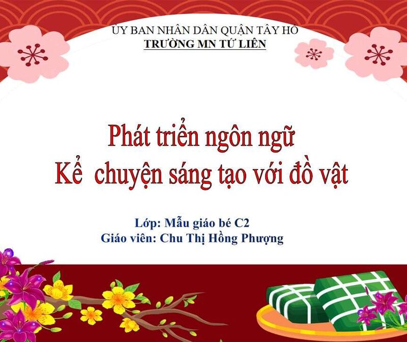 Làm quen văn học: Kể chuyện sáng tạo với đồ vật ( bánh chưng ... )