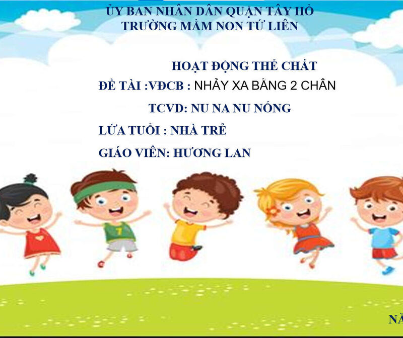Hoạt động vận động:  VĐCB: Nhảy xa bằng 2 chân ( Trẻ chưa biết) - TCVĐ:Nu na nu nống