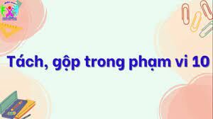 Làm quen với toán: Tách, gộp 1 nhóm có 10 đối tượng thành 2 phần bằng các cách khác nhau
