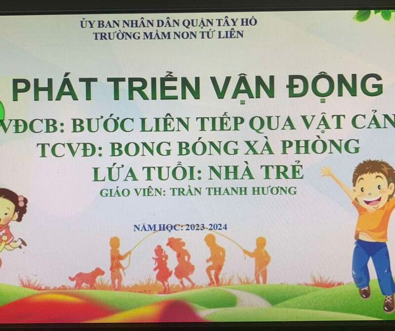 PT VẬN ĐỘNG - VĐCB: Bước liên tiếp qua vật cản (Trẻ chưa biết) - TCVĐ: Bong bóng xà phòng