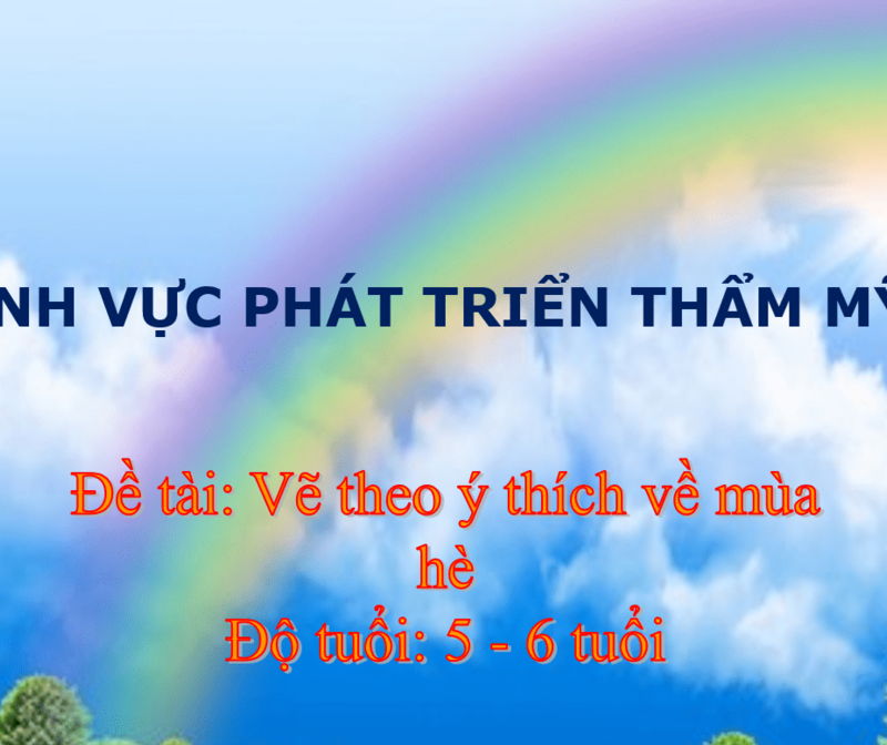 Tạo Hình : Vẽ theo ý thích về mùa hè