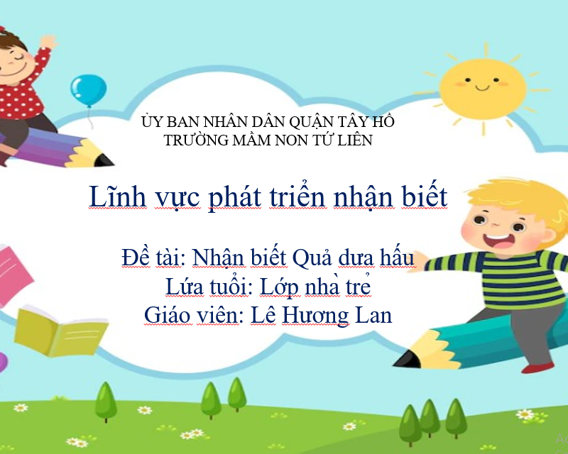 Lĩnh vực phát triển nhận biết  Đề tài: Nhận biết Quả dưa hấu
