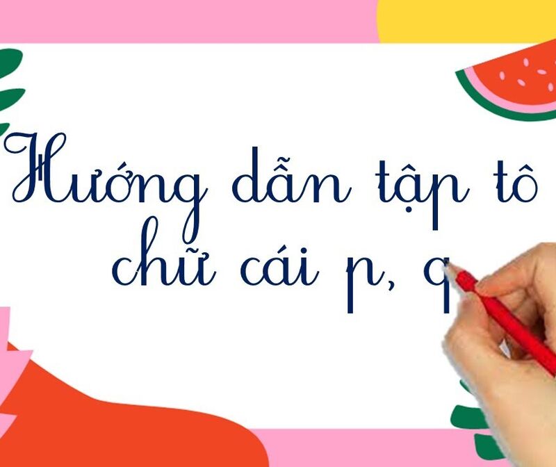 Làm quen chữ cái: Tập tô p - q