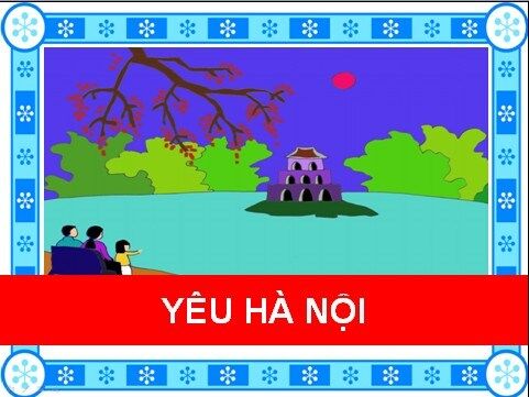 Bài giảng điện tử . Đề tài - Dạy trẻ vỗ tay theo TTC bài hát" Yêu Hà Nội"