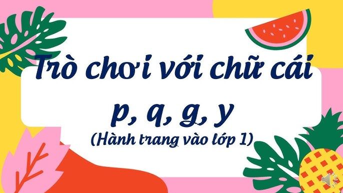 Làm quen chữ viết:  Trò chi chữ cái g - y - p - q