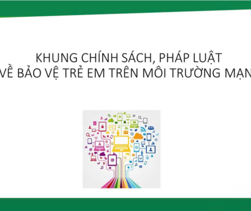 Khung chính sách, pháp luật về bảo vệ trẻ em trên môi trường mạng